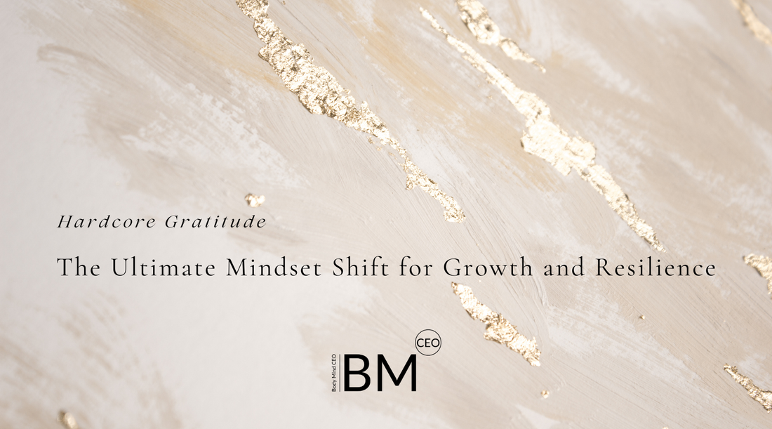 Hardcore Gratitude – The Ultimate Mindset Shift for Growth and Resilience